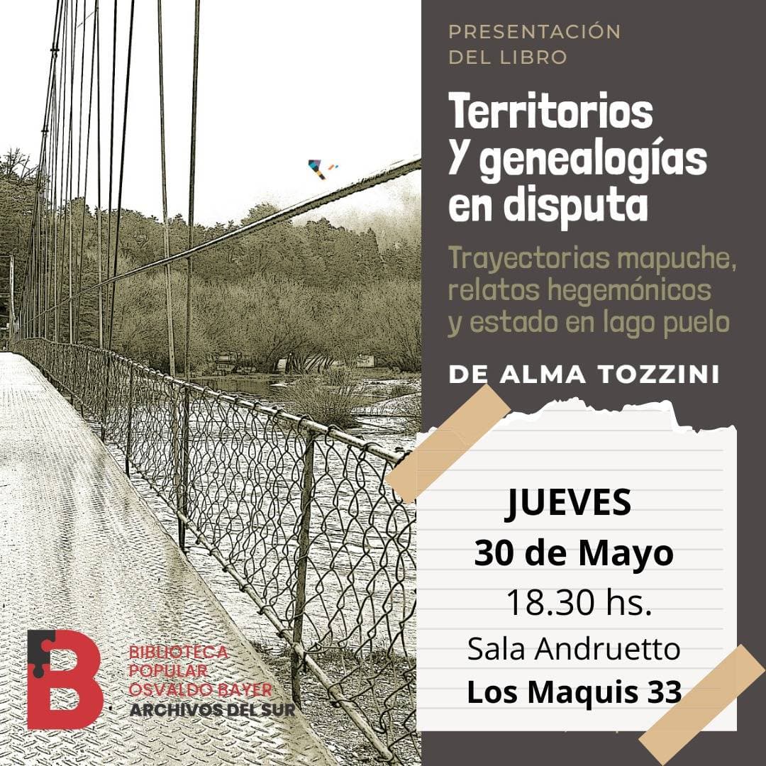 Invitación a la Presentación del Libro TERRITORIOS Y GENEALOGÍAS EN DISPUTA. TRAYECTORIAS MAPUCHE, RELATOS HEGEMÓNICOS Y ESTADO EN LAGO PUELO. Chubut de la Dra. Alma Tozzini